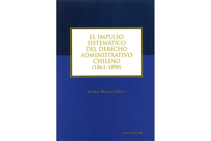EL IMPULSO SISTEMÁTICO DEL DERECHO ADMINISTRATIVO CHILENO (1861-1890)