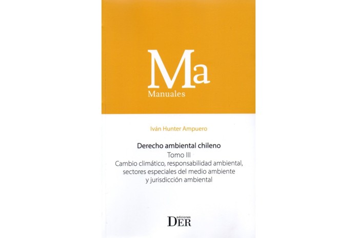 DERECHO AMBIENTAL CHILENO - TOMO III - CAMBIO CLIMÁTICO, RESPONSABILIDAD AMBIENTAL, SECTORES ESPECIALES DEL MEDIO AMBIENTE...
