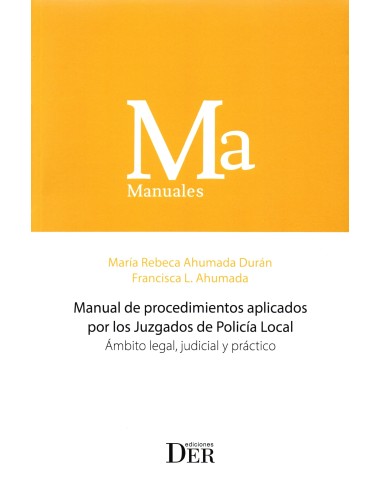 MANUAL DE PROCEDIMIENTOS APLICADOS POR LOS JUZGADOS DE POLICÍA LOCAL - ÁMBITO LEGAL, JUDICIAL Y PRÁCTICO