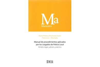 MANUAL DE PROCEDIMIENTOS APLICADOS POR LOS JUZGADOS DE POLICÍA LOCAL - ÁMBITO LEGAL, JUDICIAL Y PRÁCTICO