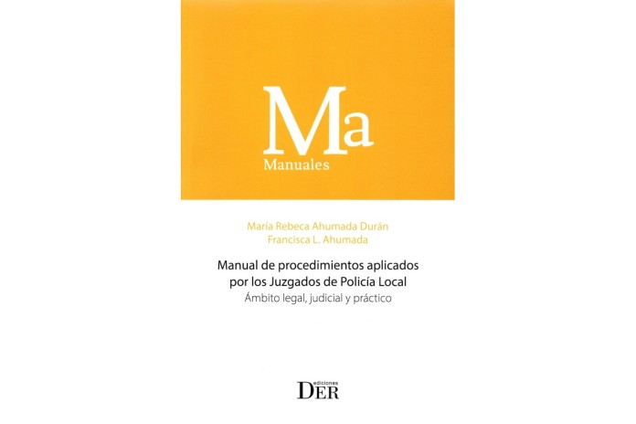 MANUAL DE PROCEDIMIENTOS APLICADOS POR LOS JUZGADOS DE POLICÍA LOCAL - ÁMBITO LEGAL, JUDICIAL Y PRÁCTICO