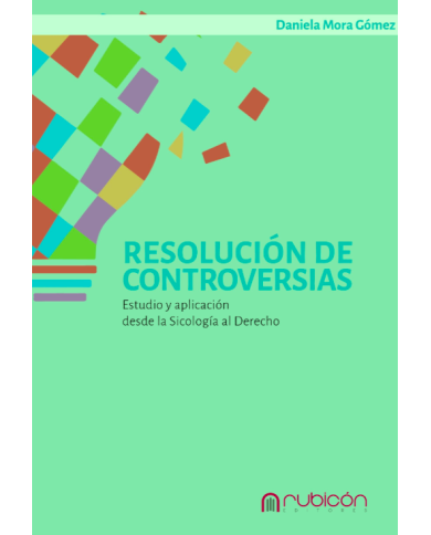 RESOLUCIÓN DE CONTROVERSIAS - ESTUDIO Y APLICACIÓN DESDE LA PSICOLOGÍA AL DERECHO RESOLUCIÓN DE CONTROVERSIAS - ESTUDIO Y APLICACIÓN DESDE LA PSICOLOGÍA AL DERECHO