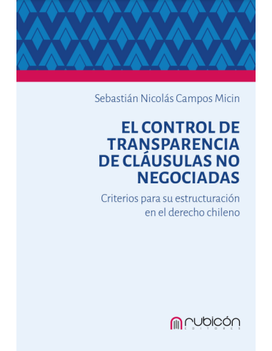 EL CONTROL DE TRANSPARENCIA DE CLÁUSULAS NO NEGOCIADAS - CRITERIOS PARA SU ESTRUCTURACIÓN EN EL DERECHO CHILENO