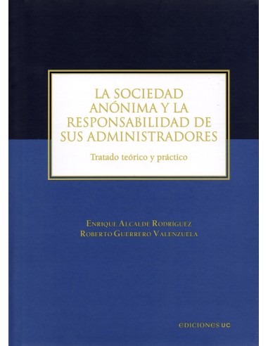 LA SOCIEDAD ANÓNIMA Y LA RESPONSABILIDAD DE SUS ADMINISTRADORES - TRATADO TEÓRICO Y PRÁCTICO