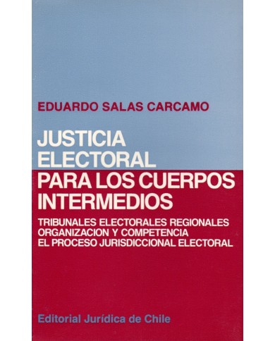 JUSTICIA ELECTORAL PARA LOS CUERPOS INTERMEDIOS - TRIBUNALES ELETORALES REGIONALES. ORGANIZACIÓN Y COMPETENCIA...