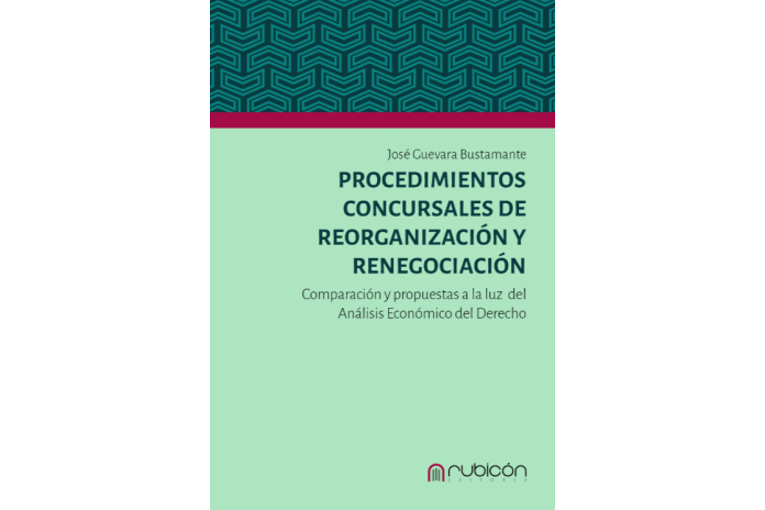 PROCEDIMIENTOS CONCURSALES DE REORGANIZACIÓN Y RENEGOCIACIÓN - COMPARACIÓN Y PROPUESTAS A LA LUZ DEL ANÁLISIS ECONÓMICO...