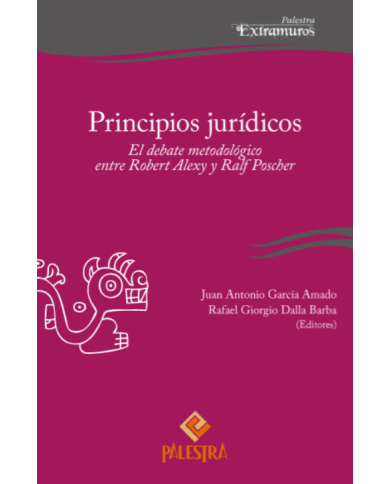 PRINCIPIOS JURÍDICOS - EL DEBATE METODOLÓGICO ENTRE ROBERT ALEXY Y RALF POSCHER