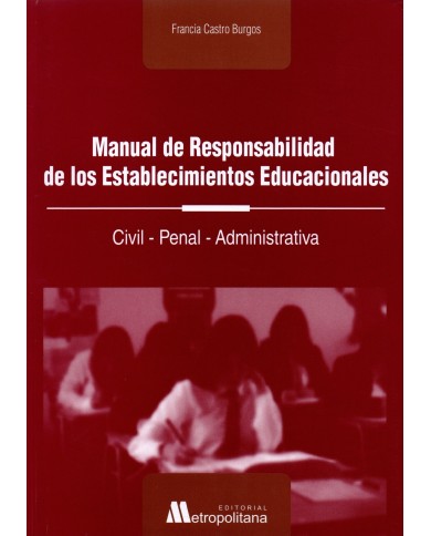 MANUAL DE RESPONSABILIDAD DE LOS ESTABLECIMIENTOS EDUCACIONALES - CIVIL, PENAL, ADMINISTRATIVA