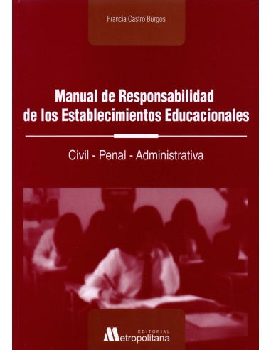 MANUAL DE RESPONSABILIDAD DE LOS ESTABLECIMIENTOS EDUCACIONALES - CIVIL, PENAL, ADMINISTRATIVA