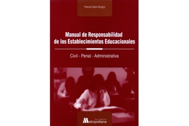 MANUAL DE RESPONSABILIDAD DE LOS ESTABLECIMIENTOS EDUCACIONALES - CIVIL, PENAL, ADMINISTRATIVA