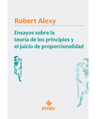 ENSAYOS SOBRE LA TEORÍA DE LOS PRINCIPIOS Y EL JUICIO DE PROPORCIONALIDAD