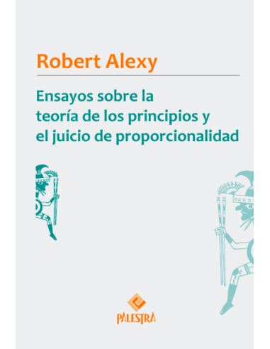 ENSAYOS SOBRE LA TEORÍA DE LOS PRINCIPIOS Y EL JUICIO DE PROPORCIONALIDAD