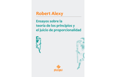ENSAYOS SOBRE LA TEORÍA DE LOS PRINCIPIOS Y EL JUICIO DE PROPORCIONALIDAD
