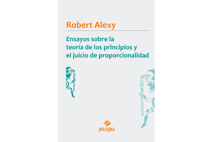 ENSAYOS SOBRE LA TEORÍA DE LOS PRINCIPIOS Y EL JUICIO DE PROPORCIONALIDAD