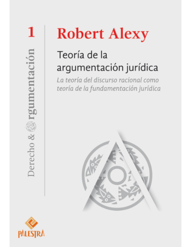 TEORÍA DE LA ARGUMENTACIÓN JURÍDICA - LA TEORÍA DEL DISCURSO RACIONAL COMO TEORÍA DE LA FUNDAMENTACIÓN JURÍDICA (1)