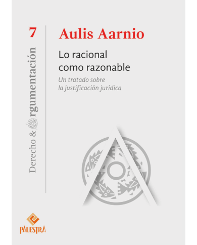 LO RACIONAL COMO RAZONABLE - UN TRATADO SOBRE LA JUSTIFICACIÓN JURÍDICA (7)