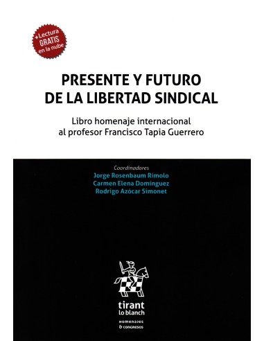 PRESENTE Y FUTURO DE LA LIBERTAD SINDICAL - LIBRO HOMENAJE INTERNACIONAL AL PROFESOR FRANCISCO TAPIA GUERRERO