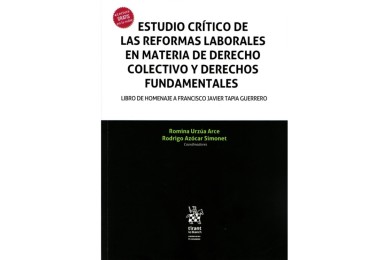 ESTUDIO CRÍTICO DE LAS REFORMAS LABORALES EN MATERIA DE DERECHO COLECTIVO Y DERECHOS FUNDAMENTALES