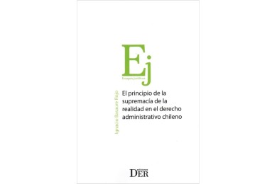 EL PRINCIPIO DE SUPREMACÍA DE LA REALIDAD EN EL DERECHO ADMINISTRATIVO CHILENO