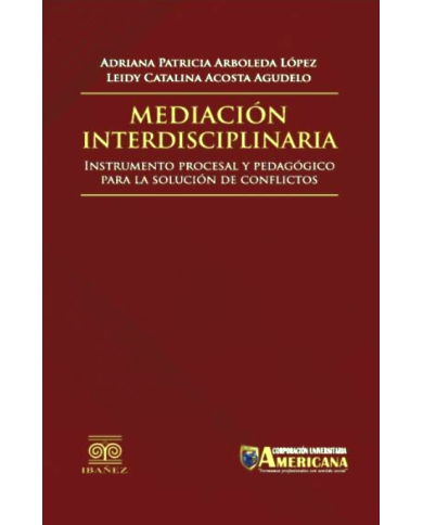MEDIACIÓN INTERDISCIPLINARIA - INSTRUMENTO PROCESAL Y PEDAGÓGICO PARA LA SOLUCIÓN DE CONFLICTOS MEDIACIÓN INTERDISCIPLINARIA - INSTRUMENTO PROCESAL Y PEDAGÓGICO PARA LA SOLUCIÓN DE CONFLICTOS