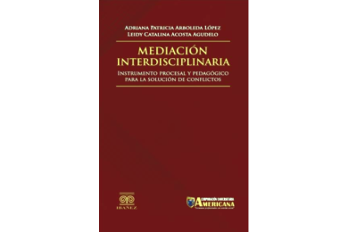 MEDIACIÓN INTERDISCIPLINARIA - INSTRUMENTO PROCESAL Y PEDAGÓGICO PARA LA SOLUCIÓN DE CONFLICTOS