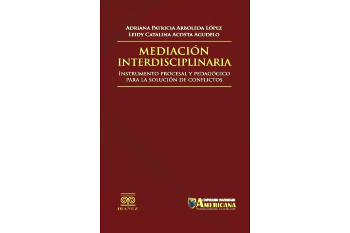 MEDIACIÓN INTERDISCIPLINARIA - INSTRUMENTO PROCESAL Y PEDAGÓGICO PARA LA SOLUCIÓN DE CONFLICTOS