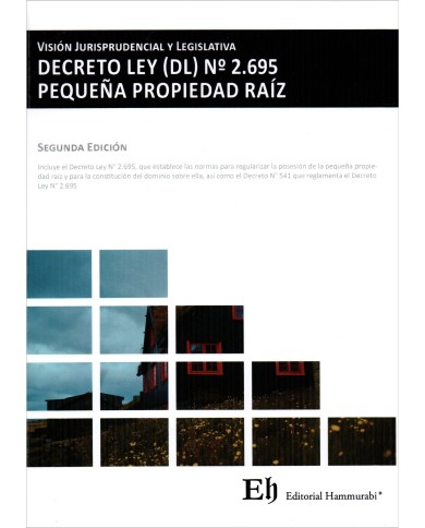 VISIÓN JURISPRUDENCIAL Y LEGISLATIVA DECRETO LEY (DL) N°2.695 PEQUEÑA PROPIEDAD RAÍZ VISIÓN JURISPRUDENCIAL Y LEGISLATIVA DECRETO LEY (DL) N°2.695 PEQUEÑA PROPIEDAD RAÍZ