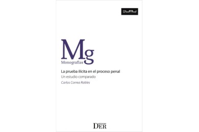 LA PRUEBA ILÍCITA EN EL PROCESO PENAL - UN ESTUDIO COMPARADO