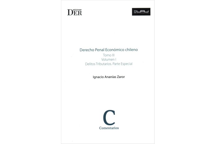 DERECHO PENAL ECONÓMICO CHILENO - TOMO III - VOL I - DELITOS TRIBUTARIOS. PARTE ESPECIAL
