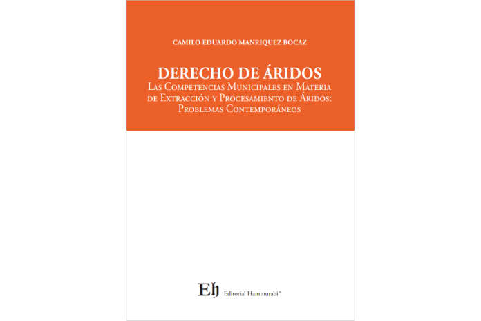 DERECHO DE ÁRIDOS - LAS COMPETENCIAS MUNICIPALES EN MATERIA DE EXTRACCIÓN Y PROCESAMIENTO DE ÁRIDOS: PROBLEMAS CONTEMPORÁNEOS
