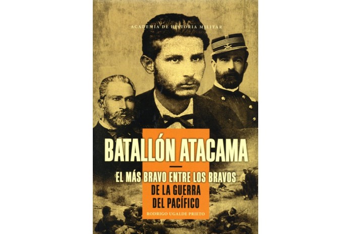 BATALLÓN ATACAMA - EL MÁS BRAVO ENTRE LOS BRAVOS