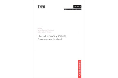 LIBERTAD, RENUNCIA Y FINIQUITO - ENSAYOS DE DERECHO LABORAL