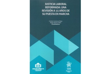 JUSTICIA LABORAL REFORMADA: UNA REVISIÓN A 15 AÑOS DE SU PUESTA EN MARCHA