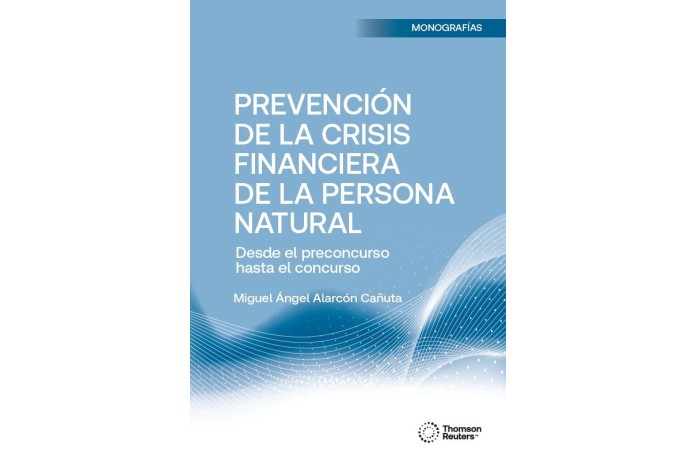 PREVENCIÓN DE LA CRISIS FINANCIERA DE LA PERSONA NATURAL - DESDE EL PRECONCURSO HASTA EL CONCURSO