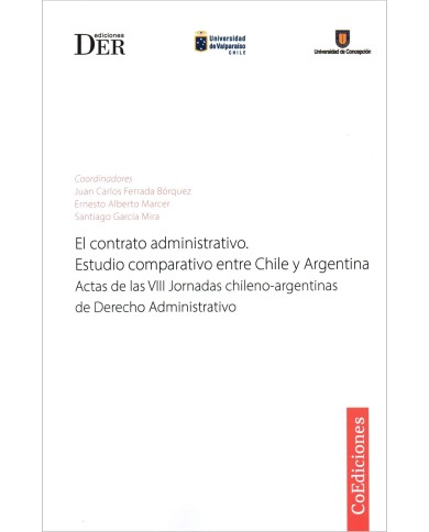 EL CONTRATO ADMINISTRATIVO. ESTUDIO COMPARATIVO ENTRE CHILE Y ARGENTINA - ACTAS DE LAS VIII JORNADAS CHILENO-ARGENTINAS