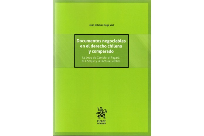 DOCUMENTOS NEGOCIABLES EN EL DERECHO CHILENO Y COMPARADO - LA LETRA DE CAMBIO, EL PAGARÉ, EL CHEQUE Y LA FACTURA CEDIBLE