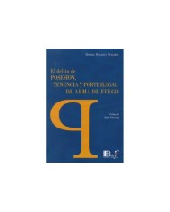EL DELITO DE POSESIÓN, TENENCIA Y PORTE ILEGAL DE ARMA DE FUEGO