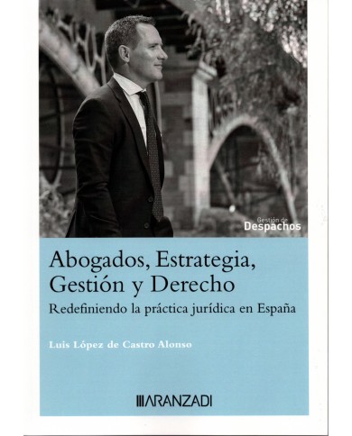 ABOGADOS, ESTRATEGIA, GESTIÓN Y DERECHO - REDEFINIENDO LA PRÁCTICA JURÍDICA EN ESPAÑA