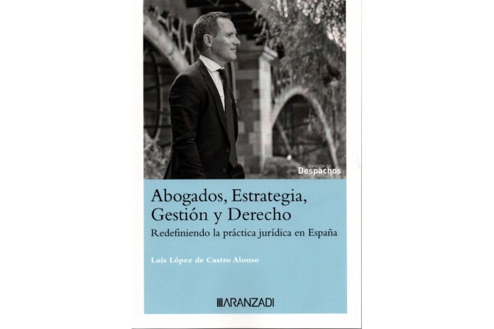 ABOGADOS, ESTRATEGIA, GESTIÓN Y DERECHO - REDEFINIENDO LA PRÁCTICA JURÍDICA EN ESPAÑA