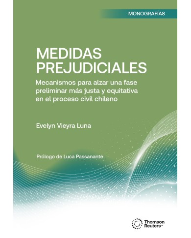 MEDIDAS PREJUDICIALES - MECANISMOS PARA ALZAR UNA FASE PRELIMINAR MÁS JUSTA Y EQUITATIVA EN EL PROCESO CIVIL CHILENO MEDIDAS PREJUDICIALES - MECANISMOS PARA ALZAR UNA FASE PRELIMINAR MÁS JUSTA Y EQUITATIVA EN EL PROCESO CIVIL CHILENO