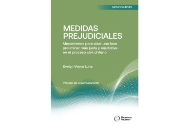 MEDIDAS PREJUDICIALES - MECANISMOS PARA ALZAR UNA FASE PRELIMINAR MÁS JUSTA Y EQUITATIVA EN EL PROCESO CIVIL CHILENO