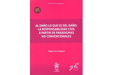 AL DAÑO LO QUE ES DEL DAÑO: LA RESPONSABILIDAD CIVIL A PARTIR DE PARADIGMAS NO CONVENCIONALES