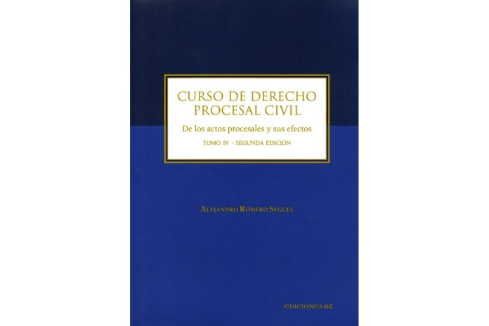 CURSO DE DERECHO PROCESAL CIVIL - TOMO IV - DE LOS ACTOS PROCESALES Y SUS EFECTOS
