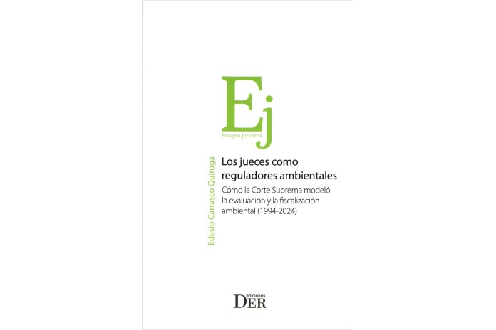 LOS JUECES COMO REGULADORES AMBIENTALES - CÓMO LA CORTE SUPREMA MODELÓ LA EVALUACIÓN Y LA FISCALIZACIÓN AMBIENTAL (1994-2024)