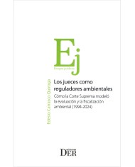 LOS JUECES COMO REGULADORES AMBIENTALES - CÓMO LA CORTE SUPREMA MODELÓ LA EVALUACIÓN Y LA FISCALIZACIÓN AMBIENTAL (1994-2024)