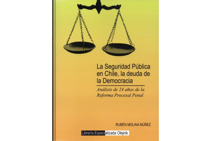 LA SEGURIDAD PÚBLICA EN CHILE, LA DEUDA DE LA DEMOCRACIA - ANÁLISIS DE 24 AÑOS DE LA REFORMA PROCESAL PENAL
