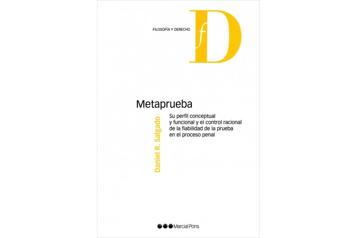 METAPRUEBA - SU PERFIL CONCEPTUAL Y FUNCIONAL Y EL CONTROL RACIONAL DE LA FIABILIDAD DE LA PRUEBA EN EL PROCESO PENAL
