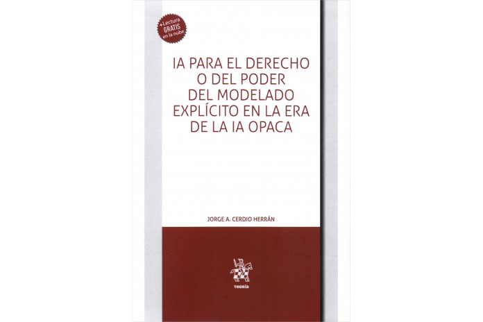IA PARA EL DERECHO O DEL PODER DEL MODELADO EXPLÍCITO EN LA ERA DE LA IA OPACA