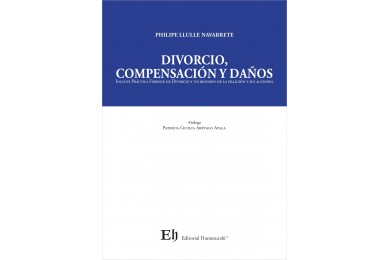 DIVORCIO, COMPENSACIÓN Y DAÑOS - INCLUYE PRÁCTICA FORENSE DE DIVORCIO Y UN RESUMEN DE LA FILIACIÓN Y SUS ACCIONES
