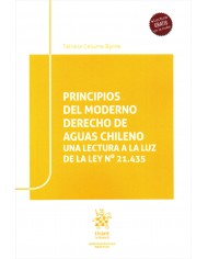 PRINCIPIOS DEL MODERNO DERECHO DE AGUAS CHILENO. UNA LECTURA A LA LUZ DE LA LEY Nº 21.435
